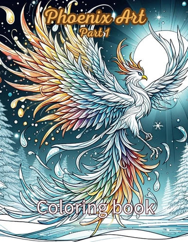 Phoenix Coloring Book Mythical Creatures Bring All Ages Together for Stress Relief & Relaxation: Flight of Imagination: Explore the Phoenix Coloring Wonderland