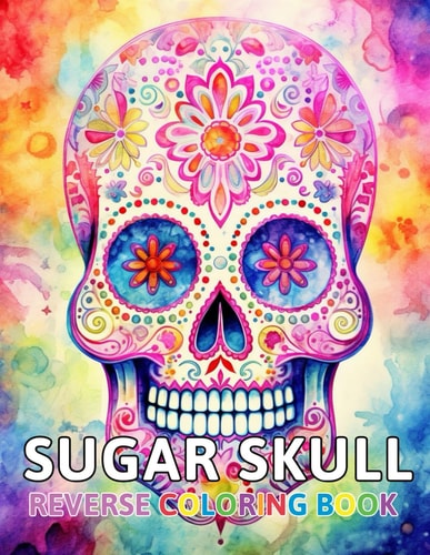 Sugar Skull Reverse Coloring Book New and Exciting Color Designs, Draw Your Lines