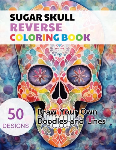Sugar Skull Reverse Coloring Book Watercolour Paintings for You Trace the Line