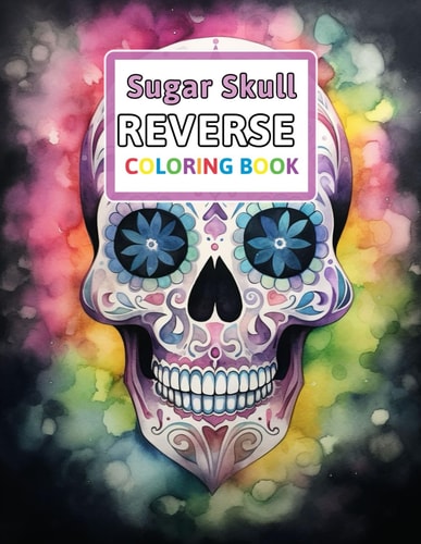 Sugar Skull Reverse Coloring Book You Draw the Lines: Anxiety & Stress Relief