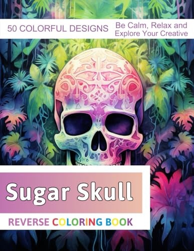 Sugar Skull Reverse Coloring Book Stress Relief And Relaxation Reverse Coloring Pages