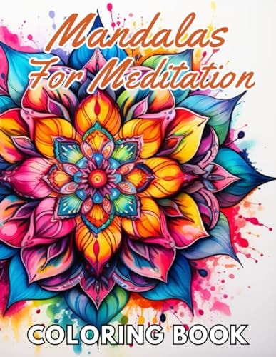 Mandalas For Meditation Coloring Book New and Exciting Designs Suitable for All Ages