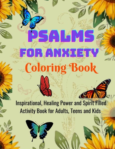 Psalms For Anxiety Coloring Book Inspirational, Healing Power and Spirit Filled Activity Book for Adults, Teens and Kids