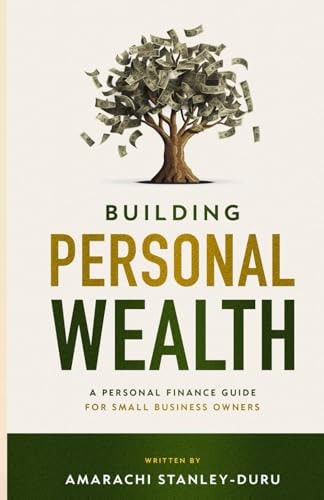 Building Personal Wealth A Personal Finance Guide for Small Business Owners