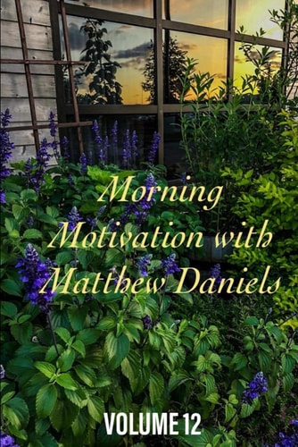 Morning Motivation with Matthew Daniels Volume Twelve