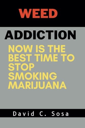 Weed Addiction Now is the Best Time to Stop Smoking Marijuana