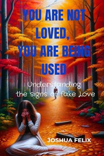 You Are Not Love You Have Being Used Understanding the Signs of Fake Love