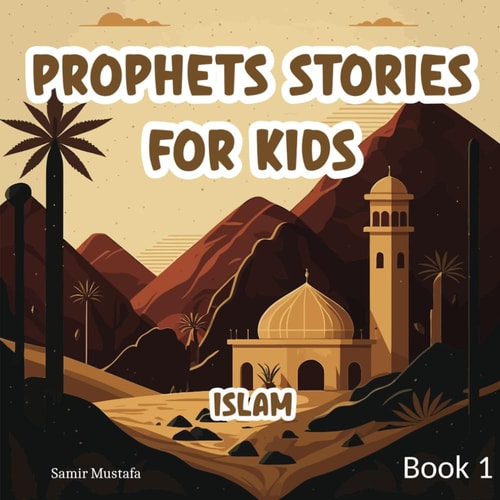 Prophets Stories For Kids Islam 7 Prophetic Journeys from the Noble Quran and the Authentic Sunnah Book 1 ( Islamic Children Tales )