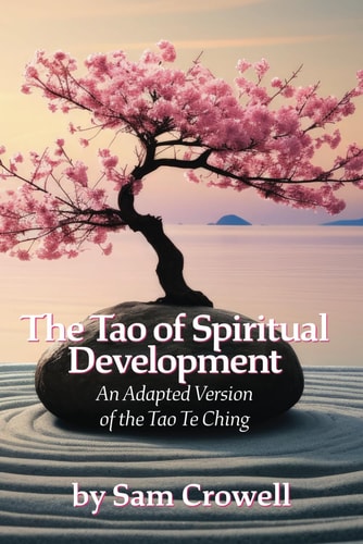 The Tao of Spiritual Development An Adapted Version of the Tao Te Ching