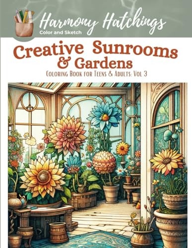 Creative Sunrooms & Gardens Coloring Book for Teens & Adults: Vol. 3