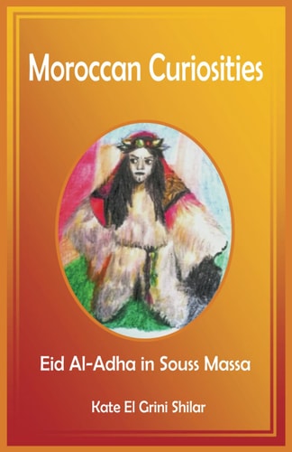 Moroccan Curiosities Eid Al-Adha in Souss Massa - Feast of Sacrifice, Extraordinary Situations, and Scary Halloween?