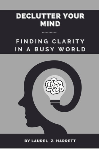 Declutter Your Mind Finding Clarity in a Busy World