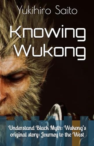 KNOWING WUKONG Understand Black Myth