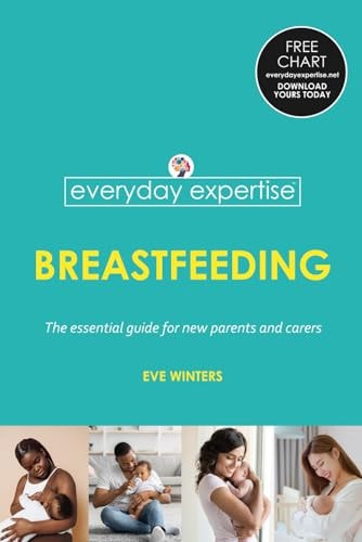 Everyday Expertise Breastfeeding: The Essential Guide for New Parents