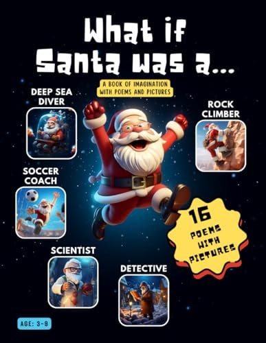 What If Santa was A... A Book of Imagination with Poems and Pictures
