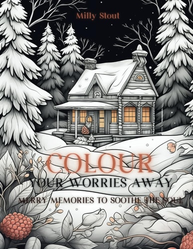 Colour Your Worries Away Merry Memories to Soothe the Soul