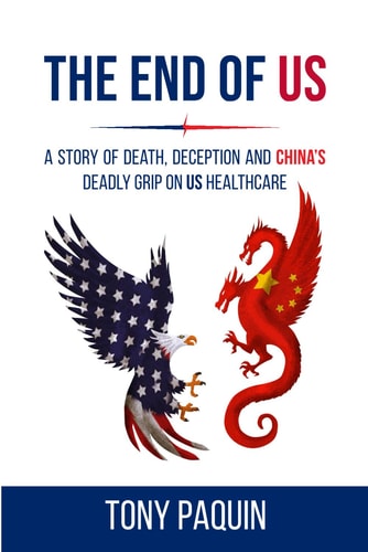 The End of Us A Story of Death, Deception and China's Deadly Grip on US Healthcare