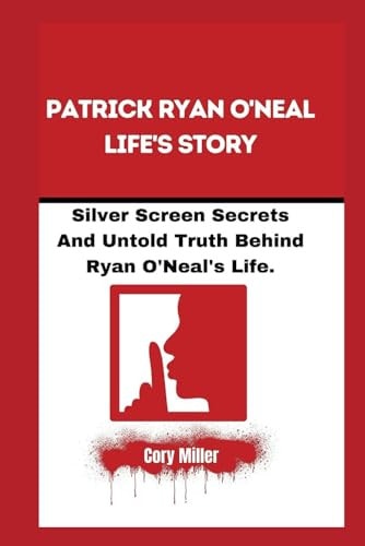 Patrick Ryan O'Neal Life's Story Silver Screen Secrets And Untold Truth Behind Ryan O'Neal's Life.