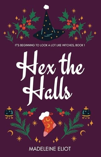 HEX THE HALLS A Rivals-to-lovers Witchy Christmas Romance