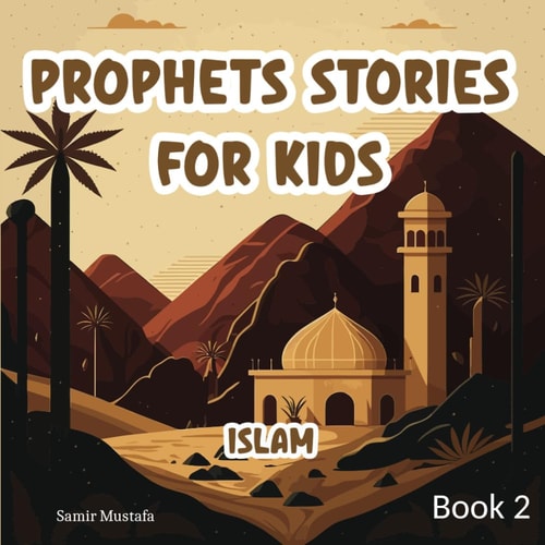 Prophets Stories For Kids Islam 5 Prophetic Journeys from the Noble Quran and the Authentic Sunnah Book 2 ( Islamic Children Tales )