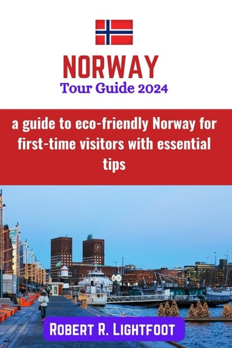 Norway Tour Guide 2024 A Guide to Eco-friendly Norway for First-time Visitors with Essential Tips (with Colored Pictures and Maps)