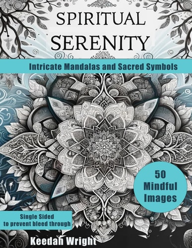 Spiritual Serenity Intricate Mandalas and Sacred Symbols - An Adult Coloring Journey Featuring 50 Mandala Designs
