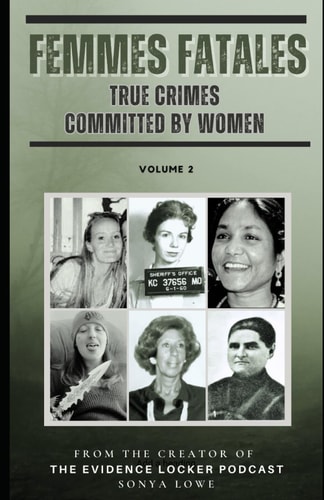Femmes Fatales True Crimes Committed by Women - Volume 2