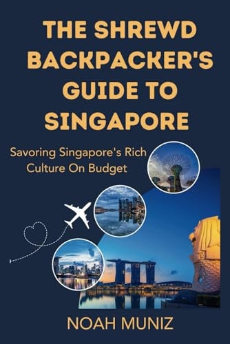 The Shrewd Backpacker's Guide To Singapore Savoring Singapore's Rich Culture On A Budget