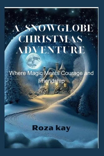 A Snowglobe Christmas Adventure Where Magic Meets Courage and Friendship