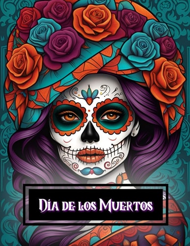 Dia de Los Muertos Coloring Book Featuring 55 of the Most Gorgeous Sugar Skull Faces for You to Color with Your Favorite Coloring Tools