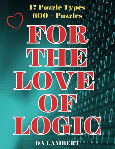 For the Love of Logic An Adult Math and Logic Puzzle Book