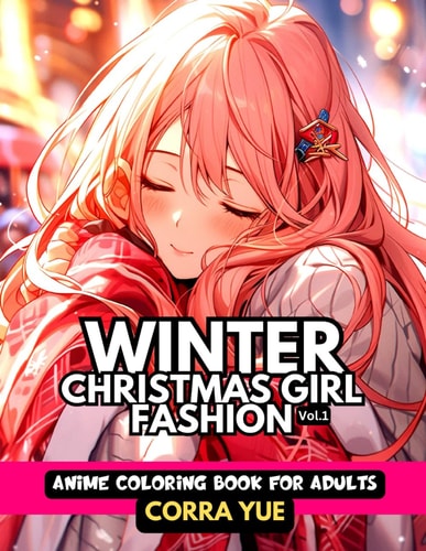 Winter Christmas Girl Fashion - Anime Coloring Book For Adults Vol.1 Glamorous Hairstyle, Makeup & Beautiful Faces, With Stunning Portraits Of Anime Girls & Women in Seasonal Dresses Gift For Stylists, Students, Cartoon Lovers