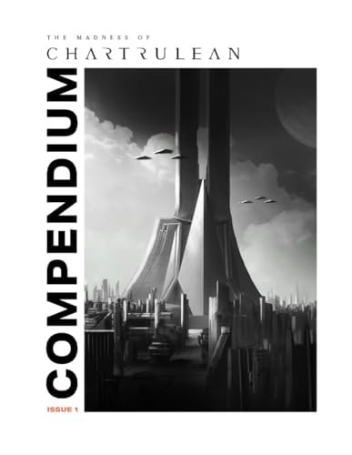 "The Madness of Chartrulean" Vol. 1 Compendium A Story Guide for the Audio Drama, "The Madness of Chartrulean"