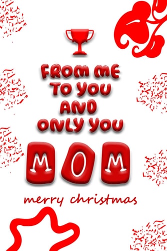 From Me To You & Only You, MOM! Merry Christmas