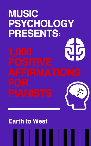 Music Psychology Presents 1,000 Positive Affirmations for Pianists
