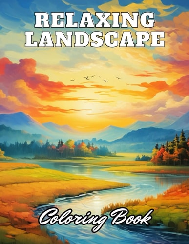 Relaxing Landscape Coloring Book For Adults 100+ High-Quality and Unique Coloring Pages for All Ages