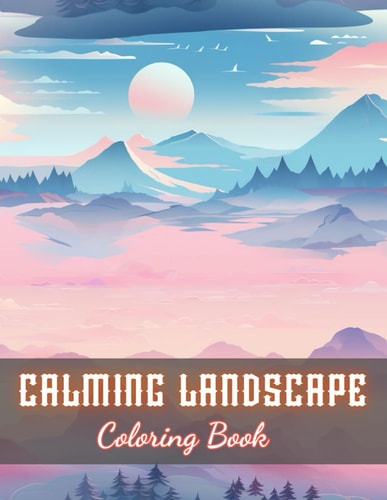 Calming Landscape Coloring Book 100+ New and Exciting Designs