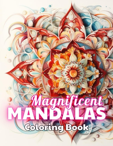 Magnificent Mandalas Coloring Book 100+ Unique and Beautiful Designs for All Fans