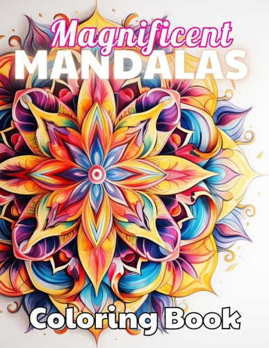 Magnificent Mandalas Coloring Book High Quality +100 Beautiful Desings for All Ages, A Lot of Fun