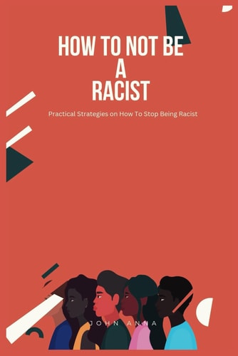How To Not Be A Racist Practical Strategies on How To Stop Being Racist