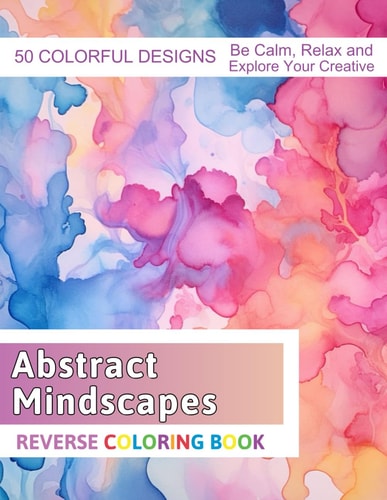 Abstract Mindscapes Reverse Coloring Book Stress Relief And Relaxation Reverse Coloring Pages