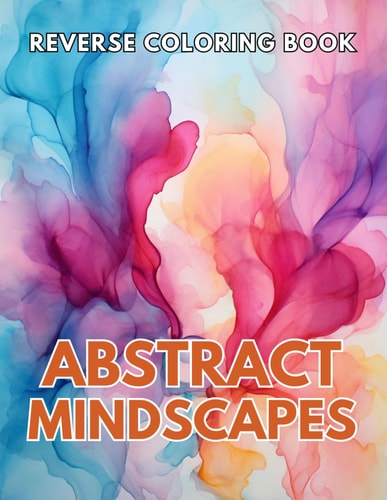 Abstract Mindscapes Reverse Coloring Book New and Exciting Designs, Begin Your Journey Into Creativity