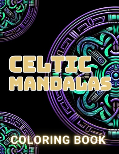 Celtic Mandalas Coloring Book 100+ Amazing Coloring Pages for All Ages