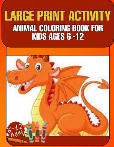 Large Print Activity Animal Coloring Book for Kids Ages 6-12 Awesome Animal Kids Book Pangolin, Mandrill Monkey, Cheetah, Wolf, Tortoise, Armadillo and Lots More for Kids Ages 6-12