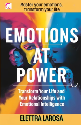 Emotions at Power Transform Your Life and Your Relationships with Emotional Intelligence