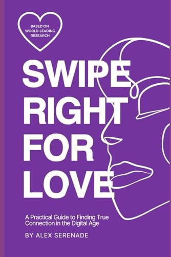 Swipe Right for Love A Practical Guide to Finding True Connection in the Digital Age