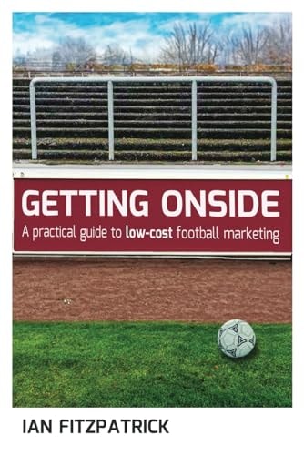 Getting Onside - A Practical Guide to Low-Cost Football Marketing