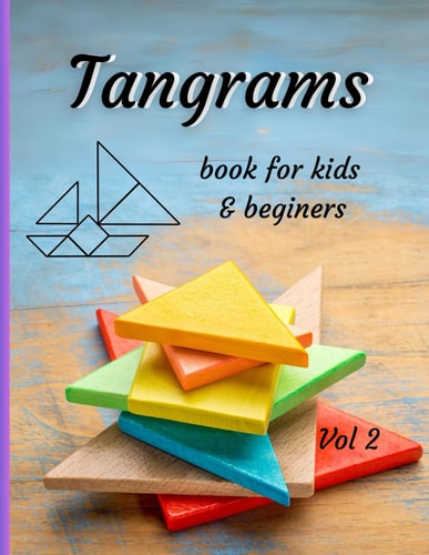 Tangrams Book for Kids & Beginners Vol 2 Alphabet and a Collection of 40 Surprising Tangram Puzzles. An Ancient, Traditional Intellectual Game. Develop Spatial Reasoning and Understanding of Geometry.