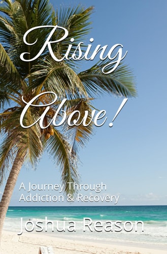 Rising Above! A Journey Through Addiction & Recovery