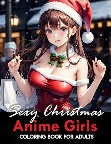 Anime Girls Sexy Christmas Coloring Book for Adults Coloring 40 Pages for Anime Lovers Sexy Anime Girls Christmas Coloring Book for Adults